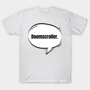 Doomscroller Text-Based Speech Bubble T-Shirt